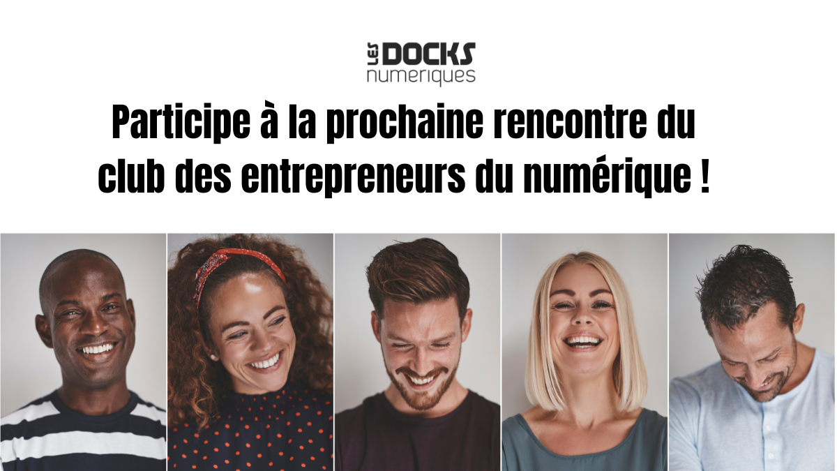 Participe à la prochaine rencontre du Club des Docks Numériques